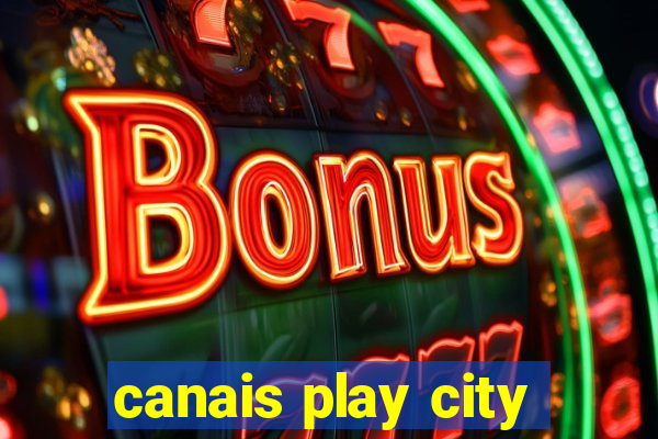 canais play city